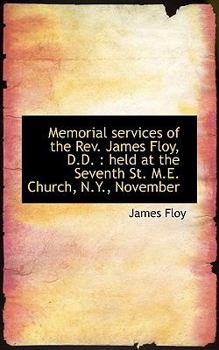 Paperback Memorial Services of the REV. James Floy, D.D.: Held at the Seventh St. M.E. Church, N.Y., November Book