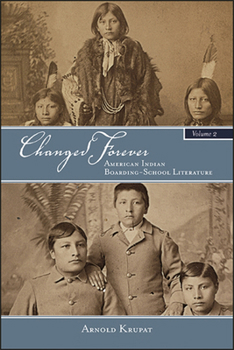 Changed Forever, Volume II: American Indian Boarding-School Literature - Book  of the SUNY Series: Native Traces