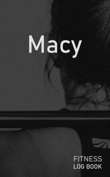 Macy: Blank Daily Fitness Workout Log Book | Track Exercise Type, Sets, Reps, Weight, Cardio, Calories, Distance & Time | Space to Record Stretches, ... Personalized First Name Initial M Cover