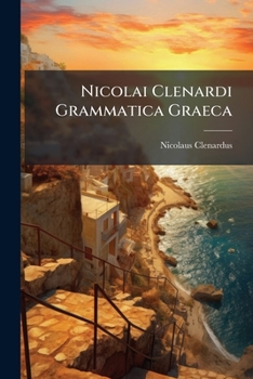 Paperback Nicolai Clenardi Grammatica Graeca: Cum Obseruationibus Stephani Mocquoti ...... [Latin] Book