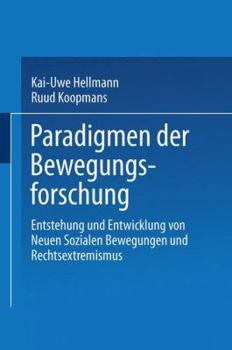 Paradigmen Der Bewegungsforschung: Entstehung Und Entwicklung Von Neuen Sozialen Bewegungen Und Rechtsextremismus