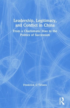 Paperback Revival: Leadership, Legitimacy, and Conflict in China (1984): From a Charismatic Mao to the Politics of Succession Book