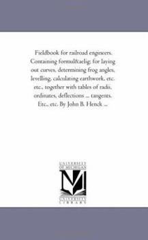 Paperback Field-Book for Railroad Engineers. Containing Formulu for Laying Out Curves, Determining Frog Angles, Levelling, Calculating Earth-Work, Etc. Etc., to Book