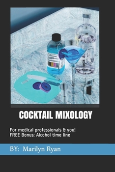 Paperback Cocktail Mixology: FOR MEDICAL PROFESSIONALS & YOU! Bonus Chapter: Alcholol History Timeline Book