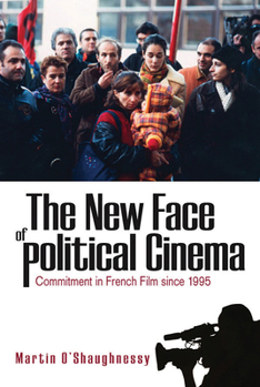 Paperback The New Face of Political Cinema: Commitment in French Film Since 1995 Book