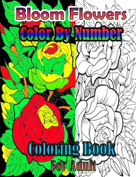 Paperback Bloom Flowers Color By Number Coloring Book For Adults: Large Print (Color By Number) Beautiful Countryside Blooms Flowers For Relaxation!! Book