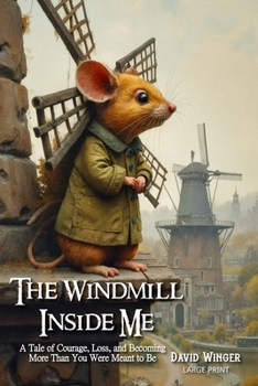 Paperback The Windmill Inside Me: A Tale of Courage, Loss, and Becoming More Than You Were Meant to Be Book
