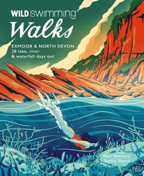 Paperback Wild Swimming Walks Exmoor & North Devon: 28 Lake, River & Waterfall Days Out Book