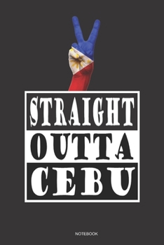 Paperback STRAIGHT OUTTA CEBU Notebook: A 6x9 College Ruled Lined Gift Travel Journal For Filipino Pinoy Pride Book