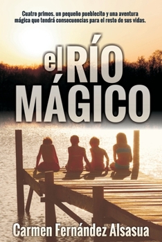 Paperback El Río Mágico: Cuatro primos, un pequeño pueblecito y una aventura mágica que tendrá consecuencias el resto de sus vídas [Spanish] Book