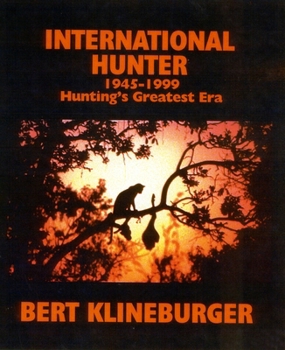 Hardcover International Hunter: 1945-1999 Hunting's Greatest Era Book