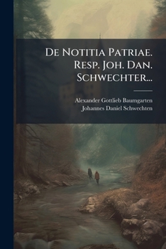 Paperback De Notitia Patriae. Resp. Joh. Dan. Schwechter... [Latin] Book