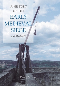 Hardcover A History of the Early Medieval Siege, C.450-1200 Book