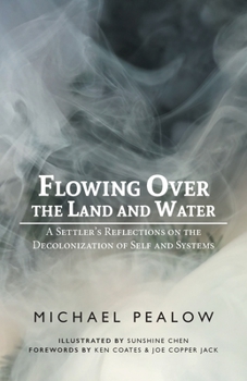 Paperback Flowing Over the Land and Water: A Settler's Reflections on the Decolonization of Self and Systems Book