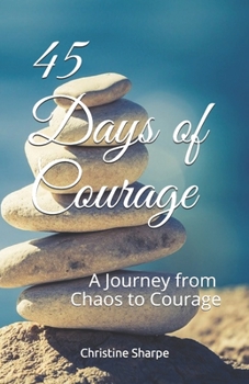 Paperback 45 Days of Courage: A Journey from Chaos to Courage Book