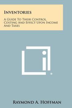 Paperback Inventories: A Guide to Their Control, Costing and Effect Upon Income and Taxes Book