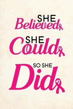 She believed she could so she did: Blank Lined Journal Notebook, 6" x 9", Breast Cancer journal, Breast Cancer notebook, Ruled, Writing Book, Notebook for Breast Cancer Patients, Breast Cancer Gifts