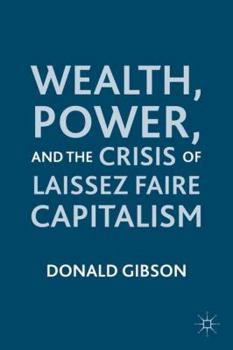 Hardcover Wealth, Power, and the Crisis of Laissez Faire Capitalism Book