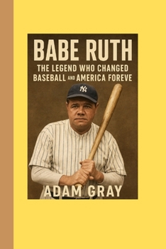 Paperback Babe Ruth: The Legend Who Changed Baseball and America Forever Book