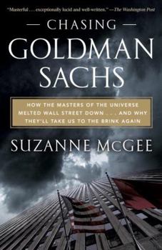 Paperback Chasing Goldman Sachs: How the Masters of the Universe Melted Wall Street Down... and Why They'll Take Us to the Brink Again Book