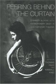 Hardcover Peering Behind the Curtain: Disability, Illness, and the Extraordinary Body in Contemporary Theatre Book
