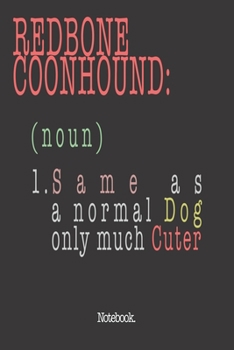 Redbone Coonhound (noun) 1. Same As A Normal Dog Only Much Cuter: Notebook