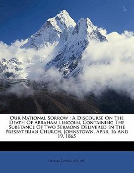 Paperback Our National Sorrow: A Discourse on the Death of Abraham Lincoln, Containing the Substance of Two Sermons Delivered in the Presbyterian Chu Book