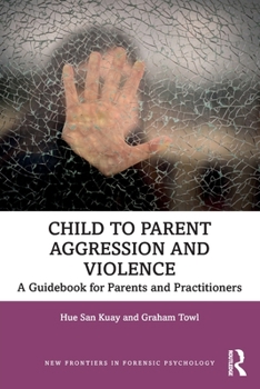 Paperback Child to Parent Aggression and Violence: A Guidebook for Parents and Practitioners Book