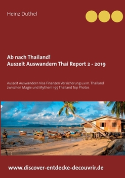 Paperback Ab nach Thailand Thailand Report 2 - 2019: Auszeit Auswandern Visa Finanzen Versicherung u.v.m. Thailand zwischen Magie und Mythen! [German] Book