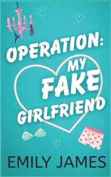 Operation: My Fake Girlfriend: A Surprise Pregnancy Small Town Romantic Comedy - Book #1 of the Love in Short