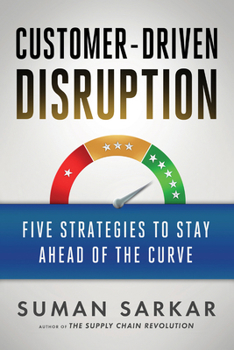 Hardcover Customer-Driven Disruption: Five Strategies to Stay Ahead of the Curve Book