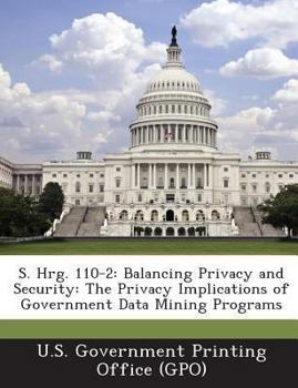 Paperback S. Hrg. 110-2: Balancing Privacy and Security: The Privacy Implications of Government Data Mining Programs Book