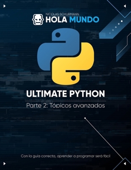Ultimate Python Parte 2: Tópicos avanzados: Un libro para profesionales (Ultimate Python: la serie) (Spanish Edition)