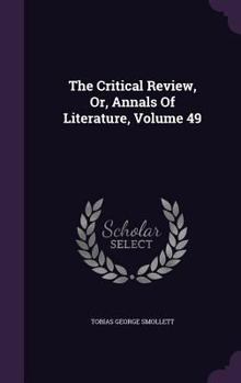 Hardcover The Critical Review, Or, Annals Of Literature, Volume 49 Book