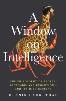 Paperback A Window on Intelligence: The Philosophy of People, Software, and Evolution - and Its Implications Book