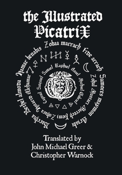 Hardcover The Illustrated Picatrix: The Complete Occult Classic Of Astrological Magic Book