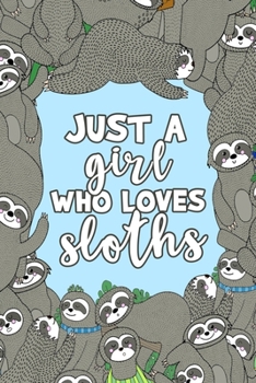 Paperback Just a Girl Who Loves Sloths: Sloth Notebook - Cute Lined Note Book for Girls and Women of All Ages - Blue & Brown Novelty Notepad Journal with Line Book