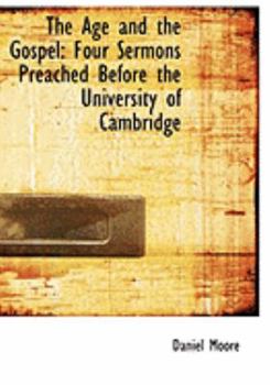 Paperback The Age and the Gospel: Four Sermons Preached Before the University of Cambridge (Large Print Edition) [Large Print] Book