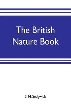 Paperback The British nature book; a complete handbook and guide to British nature study, embracing the mammals, birds, reptiles, fish, insects, plants, etc., i Book