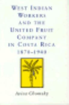 Hardcover West Indian Workers and the United Fruit Company in Costa Rica, 1870-1940: 1870-1940 Book