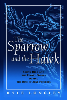 Paperback Sparrow and the Hawk: Costa Rica and the United States During the Rise of Jose Figueres Book