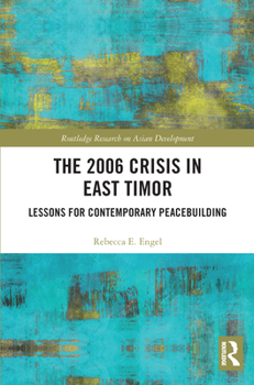 Paperback The 2006 Crisis in East Timor: Lessons for Contemporary Peacebuilding Book