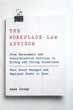 Paperback The Workplace Law Advisor: From Harassment and Discrimination Policies to Hiring and Firing Guidelines -- What Every Manager and Employee Needs t Book