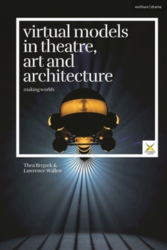 Hardcover Virtual Models in Theatre, Art and Architecture: Making Worlds Book