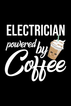 Electrician Powered by Coffee: Christmas Gift for Electrician | Funny Electrician Journal | Best 2019 Christmas Present Lined Journal | 6x9inch 120 pages