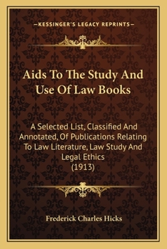 Paperback Aids To The Study And Use Of Law Books: A Selected List, Classified And Annotated, Of Publications Relating To Law Literature, Law Study And Legal Eth Book