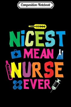 Composition Notebook: Funny Nursing Nicest Mean Nurse Ever Gift for Him Her Journal/Notebook Blank Lined Ruled 6x9 100 Pages