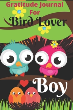 Paperback Gratitude Journal for Bird Lover Boy: Gratitude Journal For boys, to Write, Draw In. Fun Diary, Happy Dreams for Birthday Gift Book