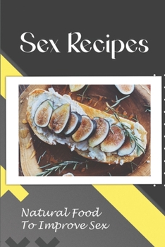 Paperback Sex Recipes: Natural Food To Improve Sex: Cooking Guidance Book