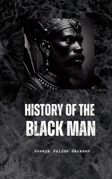 Paperback History of the Black Man: an authentic collection of historical information on the early civilization of the descendants of Ham, the son of Noah Book